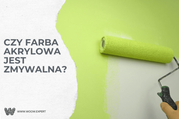 WOOW.EXPERT Czy farba akrylowa jest zmywalna?