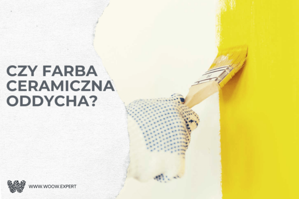 WOOW.EXPERT Czy farba ceramiczna oddycha?