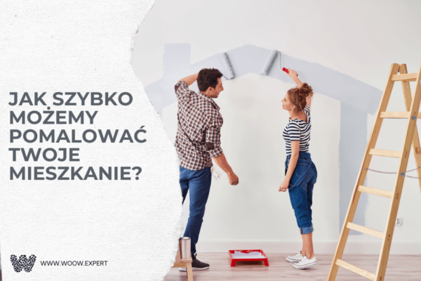 WOOW.EXPERT Jak szybko możemy pomalować Twoje mieszkanie?