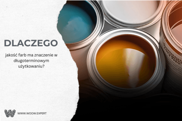 WOOW.EXPERT Dlaczego jakość farb ma znaczenie w długoterminowym użytkowaniu?